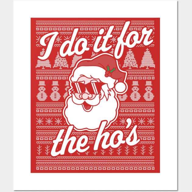 I Do It For The Ho's Funny Santa Claus Xmas Ugly Christmas Wall Art by OrangeMonkeyArt